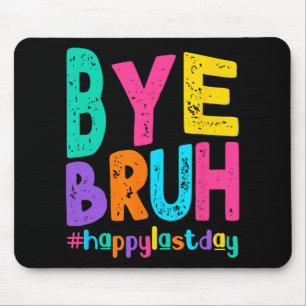 Bye Bruh Happy letzten Schullehrertag Mousepad
