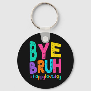 Bye Bruh Happy letzten Schullehrertag Schlüsselanhänger