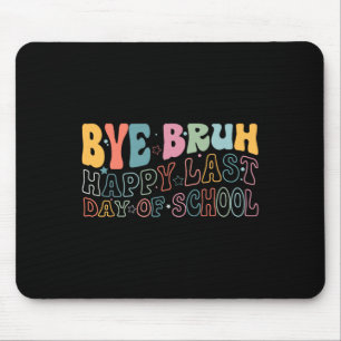 Bye Bruh Happy letzten Schultag Funny Meme Teach Mousepad