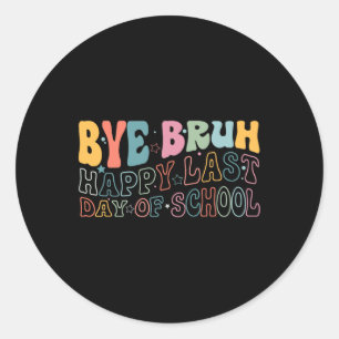 Bye Bruh Happy letzten Schultag Funny Meme Teach Runder Aufkleber