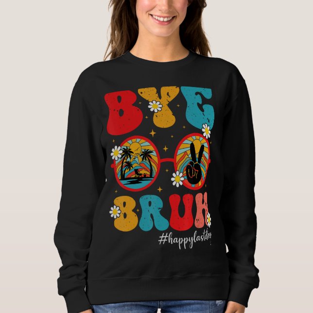 Bye Bruh Teacher Happy Last Day of School  Graduat Sweatshirt (Vorderseite)