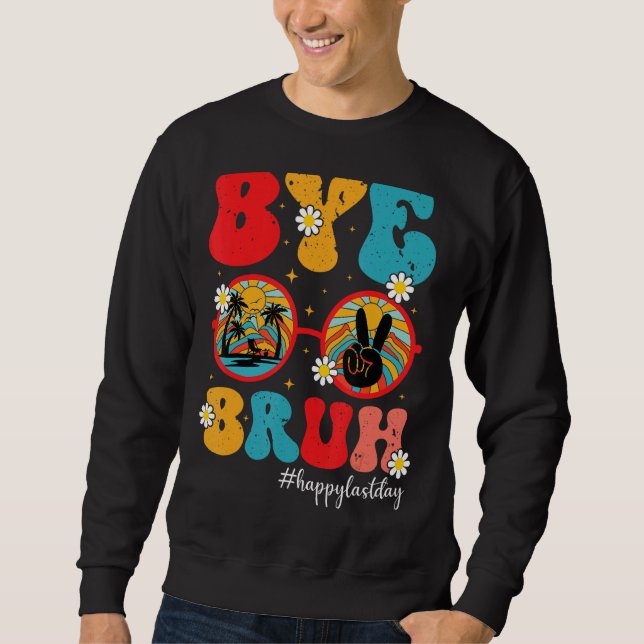 Bye Bruh Teacher Happy Last Day of School  Graduat Sweatshirt (Vorderseite)