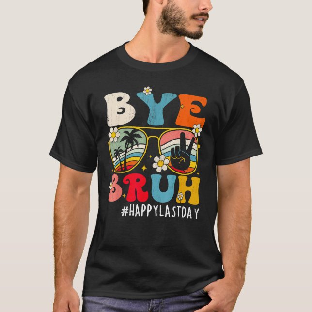 Bye Bruh Teacher Happy Last Day of School Hello 1 T-Shirt (Vorderseite)
