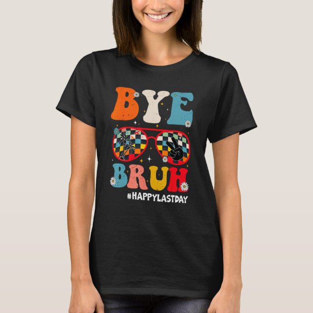 Bye Bruh Teacher Happy Last Day of School Hello Su T-Shirt (Vorderseite)