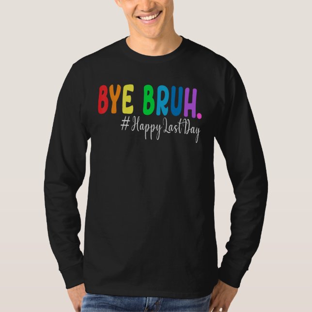 Bye Bruh Teacher Happy Last Day of School Hello Su T-Shirt (Vorderseite)