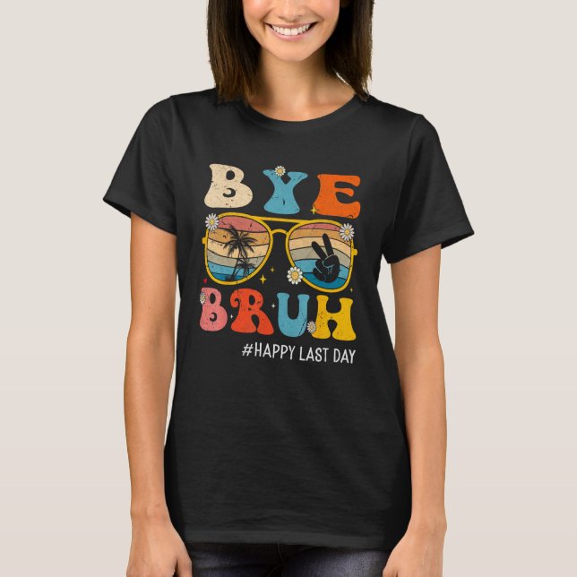 Bye Bruh Teacher Happy Last Day of School Hello Su T-Shirt (Vorderseite)