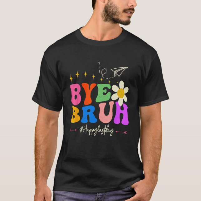 Bye Bruh Teacher Happy Last Day of School Hello Su T-Shirt (Vorderseite)