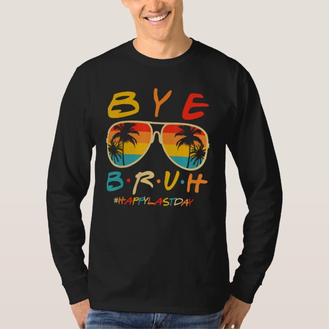 Bye Bruh Teacher Happy Last Day of School Hello Su T-Shirt (Vorderseite)