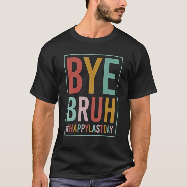 Bye Bruh Teacher Happy Last Day of School Hello Su T-Shirt (Vorderseite)