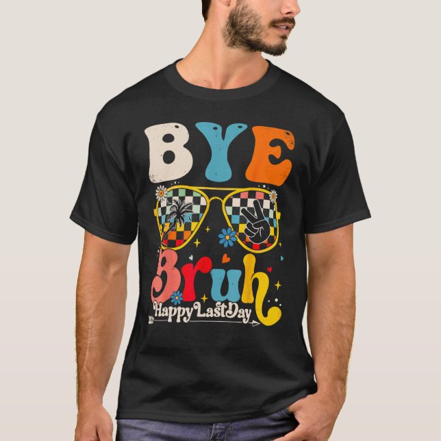 Bye Bruh Teacher Happy Last Day of School Hello Su T-Shirt (Vorderseite)