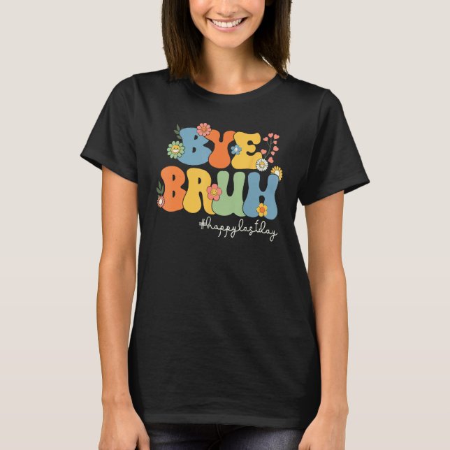 Bye Bruh Teacher Happy Last Day of School Hello Su T-Shirt (Vorderseite)