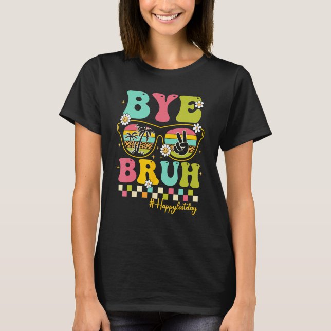 Bye Bruh Teacher Happy Last Day of School Hello Su T-Shirt (Vorderseite)