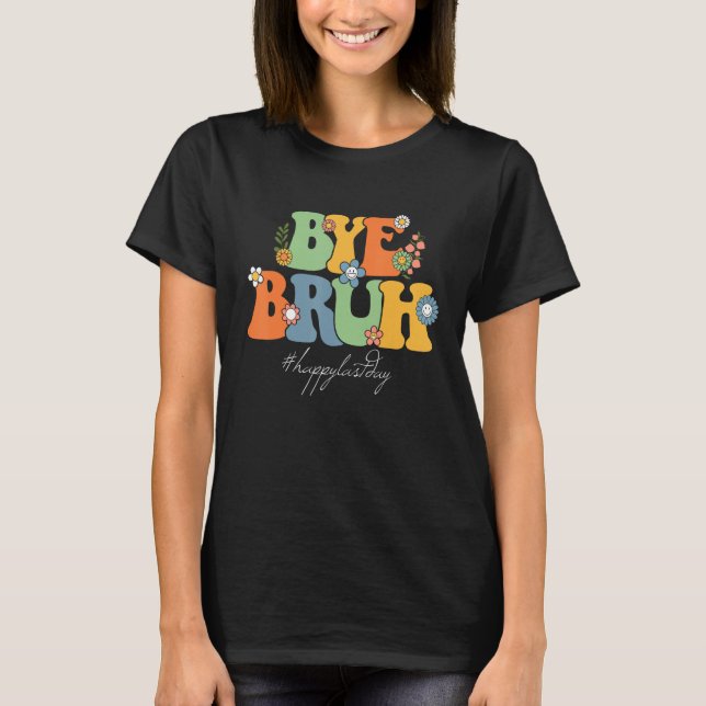 Bye Bruh Teacher Happy Last Day of School Hello Su T-Shirt (Vorderseite)