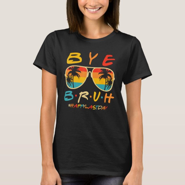 Bye Bruh Teacher Happy Last Day of School Hello Su T-Shirt (Vorderseite)