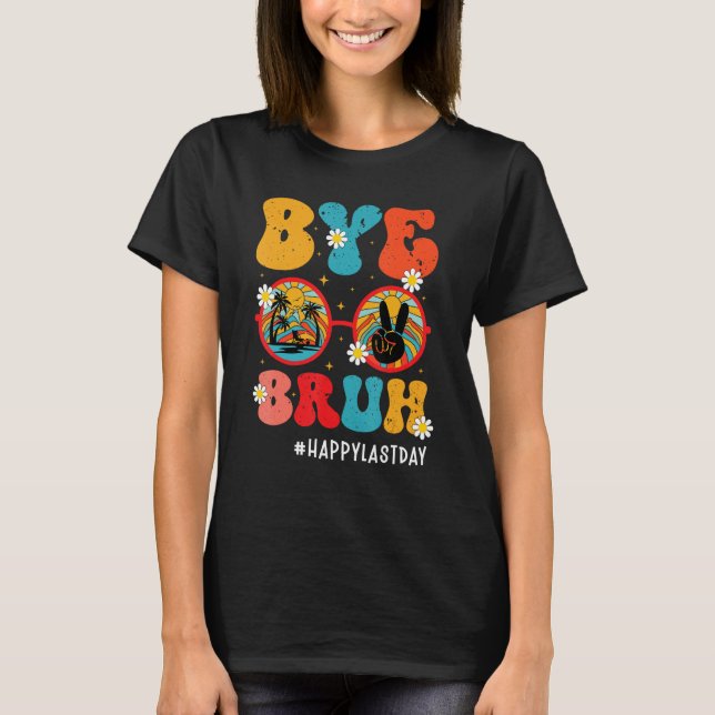 Bye Bruh Teacher Happy Last Day of School Hello Su T-Shirt (Vorderseite)