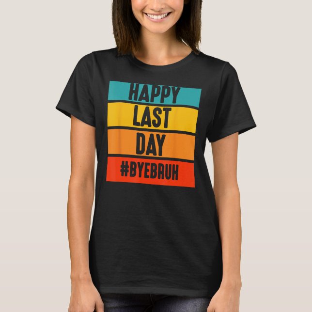 Bye Bruh Teacher Happy Last Day of School Hello Su T-Shirt (Vorderseite)