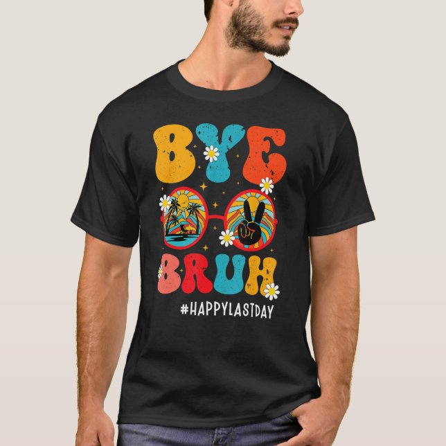Bye Bruh Teacher Happy Last Day Of School Hello Su T-Shirt (Vorderseite)