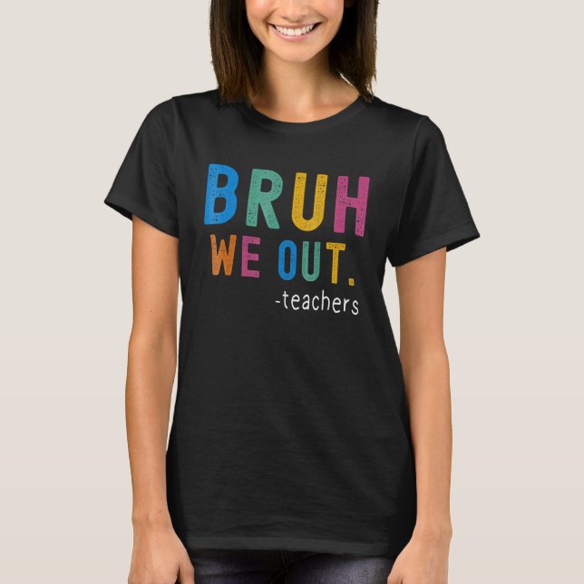 Bye Bruh Teacher Happy Last Day of School Hello Su T-Shirt (Vorderseite)
