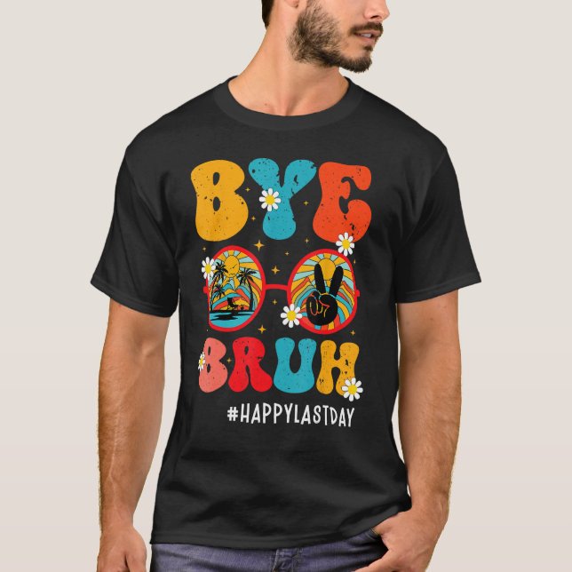 Bye Bruh Teacher Happy Last Day of School Hello Su T-Shirt (Vorderseite)