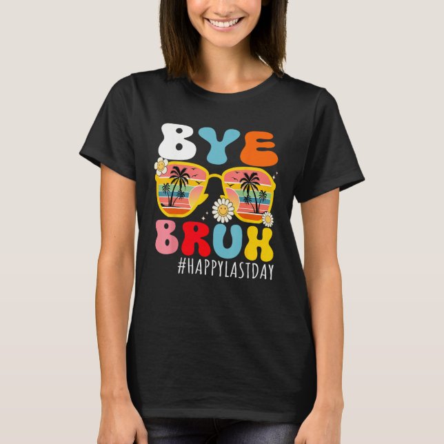 Bye Bruh Teacher Happy Last Day of School Hello Su T-Shirt (Vorderseite)