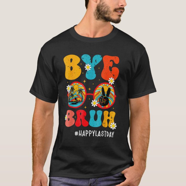 Bye Bruh Teacher Happy Last Day of School Hello Su T-Shirt (Vorderseite)