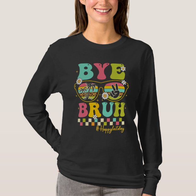 Bye Bruh Teacher Happy Last Day of School Hello Su T-Shirt (Vorderseite)