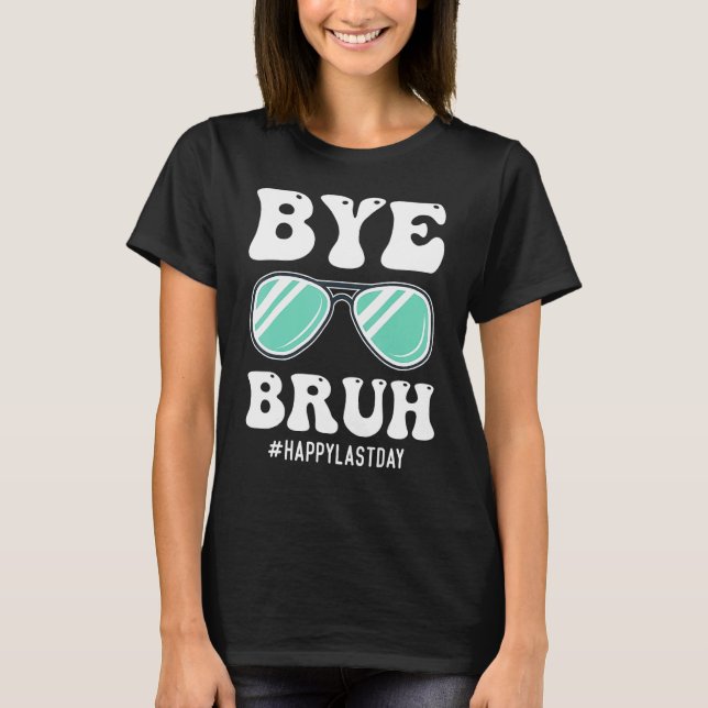 Bye Bruh Teacher Happy Last Day of School Hello Su T-Shirt (Vorderseite)