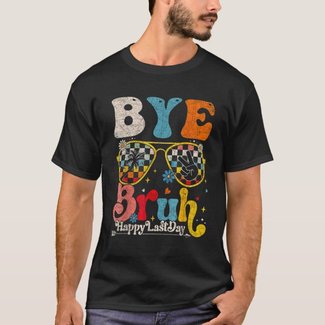 Bye Bruh Teacher Happy Last Day of School Hello Su T-Shirt (Vorderseite)