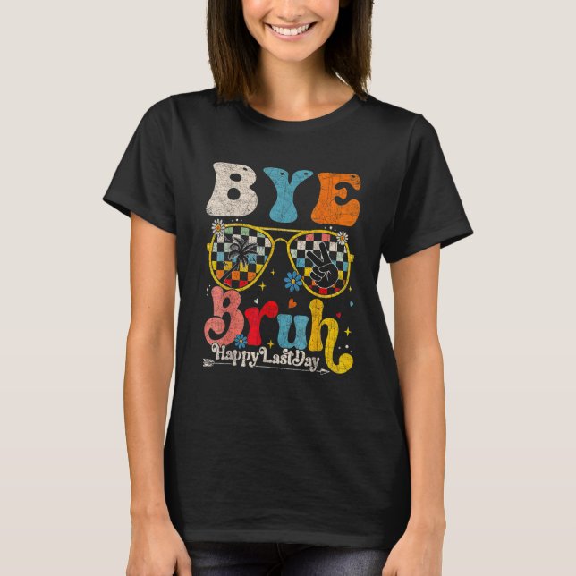 Bye Bruh Teacher Happy Last Day of School Hello Su T-Shirt (Vorderseite)