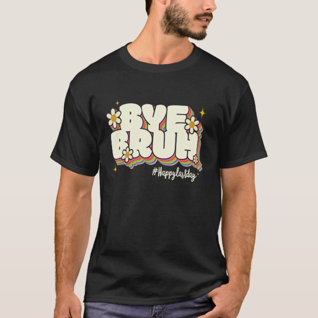 Bye Bruh Teacher Happy Last Day of School Hello Su T-Shirt (Vorderseite)