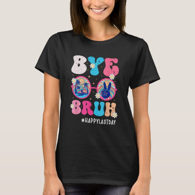 Bye Bruh Teacher Happy Last Day of School Hello Su T-Shirt (Vorderseite)