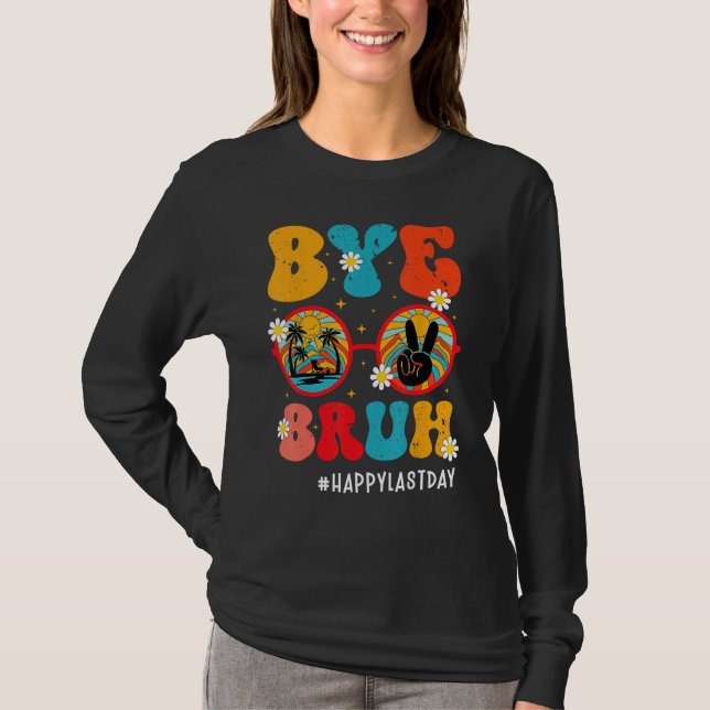 Bye Bruh Teacher Happy Last Day of School Hello Su T-Shirt (Vorderseite)