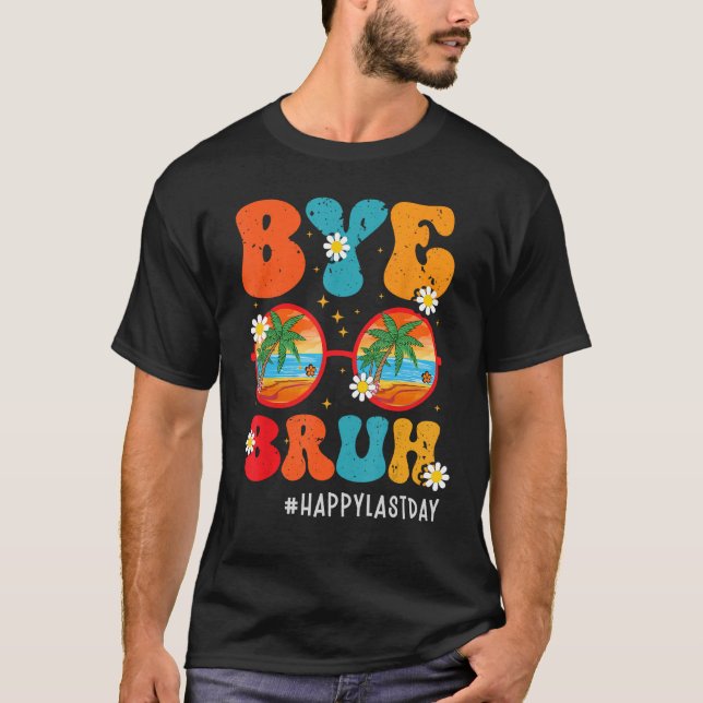 Bye Bruh Teacher Happy Last Day of School Hello Su T-Shirt (Vorderseite)