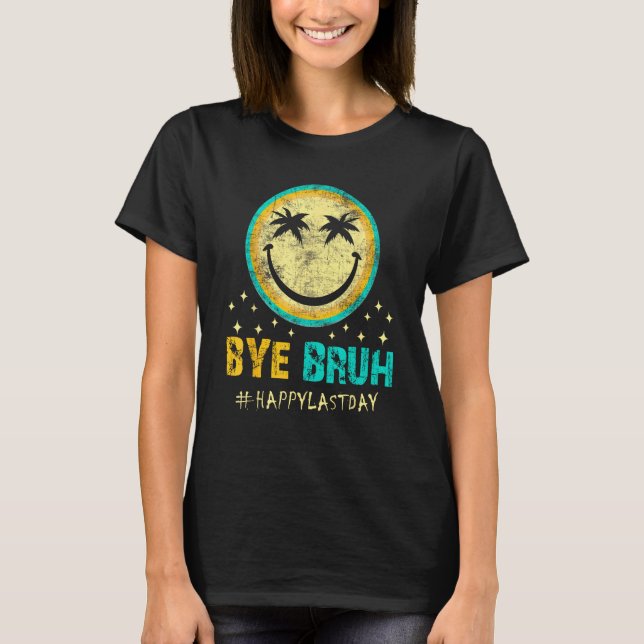 Bye Bruh Teacher Happy Last Day of School Hello Su T-Shirt (Vorderseite)