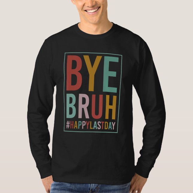 Bye Bruh Teacher Happy Last Day of School Hello Su T-Shirt (Vorderseite)