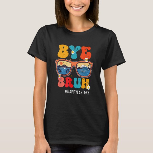 Bye Bruh Teacher Happy Last Day Of School Hello Su T-Shirt (Vorderseite)
