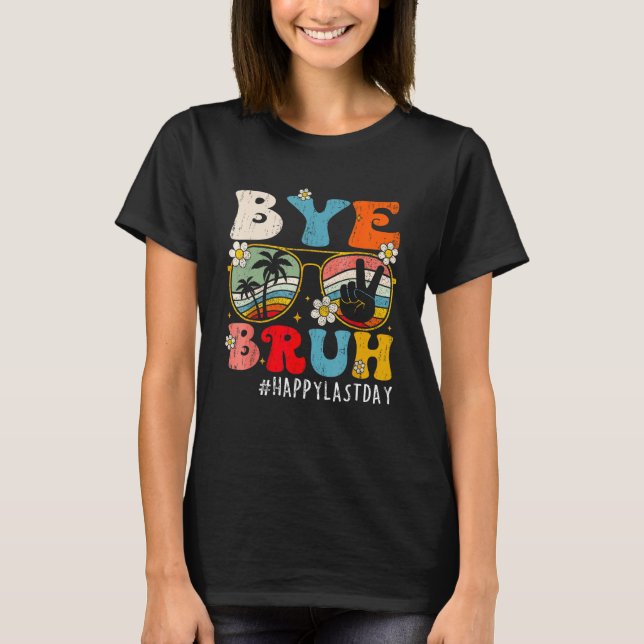 Bye Bruh Teacher Happy Last Day of School Hello Su T-Shirt (Vorderseite)