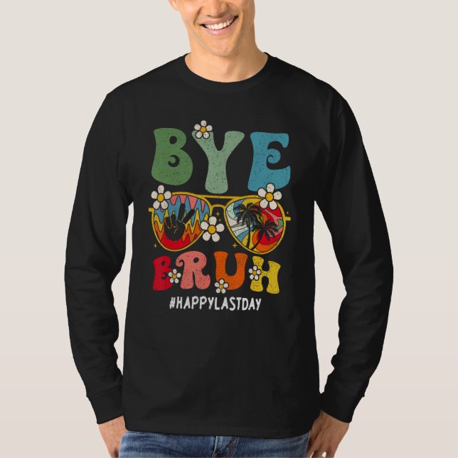 Bye Bruh Teacher Happy Last Day Of School Hello Su T-Shirt (Vorderseite)