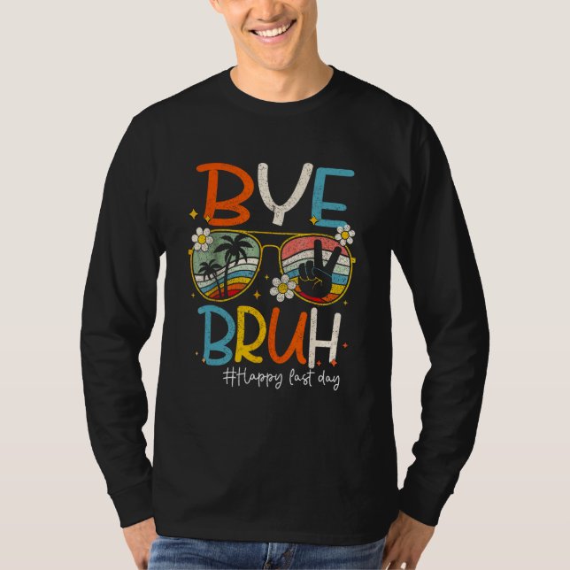 Bye Bruh Teacher Happy Last Day of School Hello Su T-Shirt (Vorderseite)