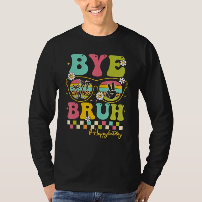 Bye Bruh Teacher Happy Last Day of School Hello Su T-Shirt (Vorderseite)