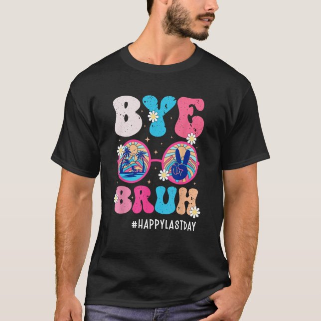 Bye Bruh Teacher Happy Last Day of School Hello Su T-Shirt (Vorderseite)