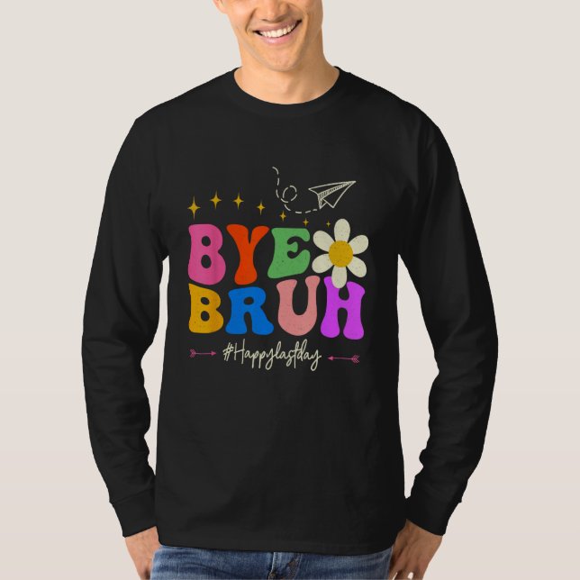 Bye Bruh Teacher Happy Last Day of School Hello Su T-Shirt (Vorderseite)