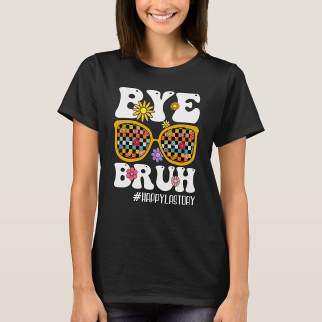 Bye Bruh Teacher Happy Last Day Of School Hello Su T-Shirt (Vorderseite)