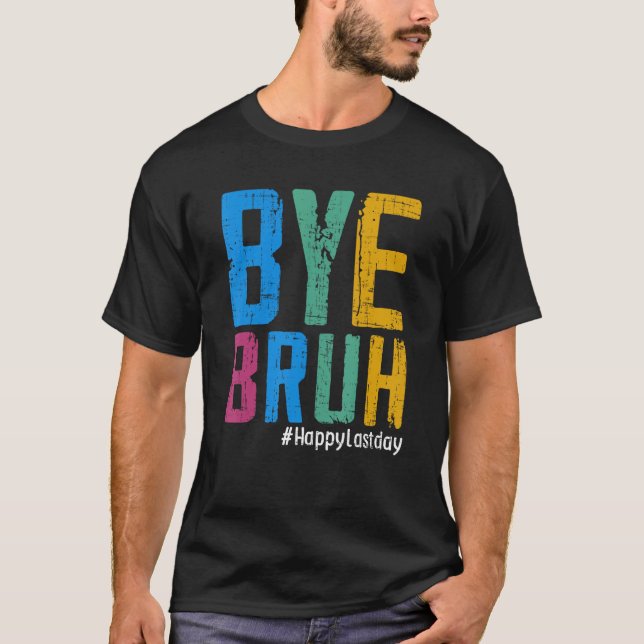 Bye Bruh Teacher Happy Last Day of School Hello Su T-Shirt (Vorderseite)
