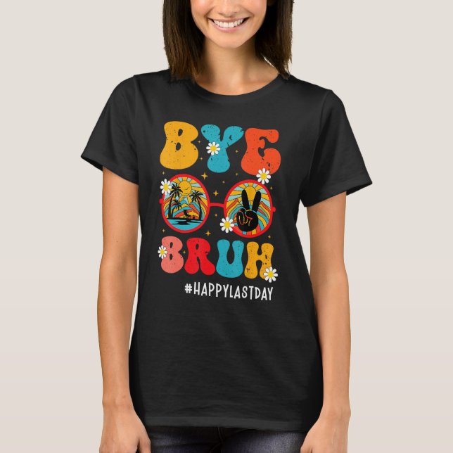 Bye Bruh Teacher Happy Last Day of School Hello Su T-Shirt (Vorderseite)