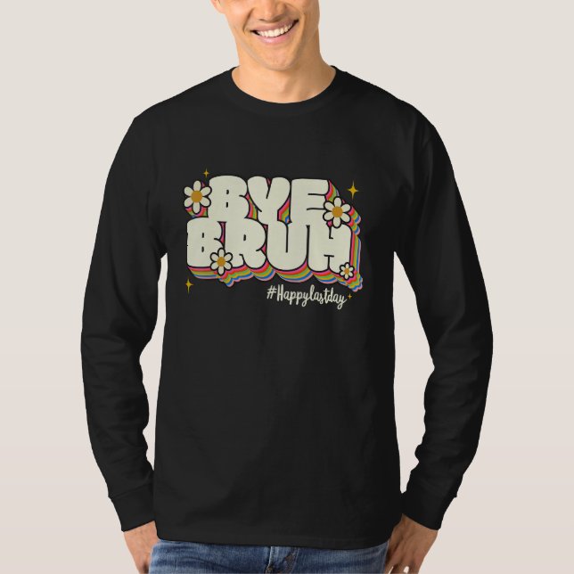 Bye Bruh Teacher Happy Last Day of School Hello Su T-Shirt (Vorderseite)
