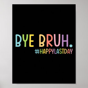 Bye Bruh Teacher Happy letzten Tag der Schule Hall Poster