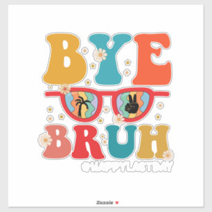 Bye Bruh Teacher Happy Letzten Tag der Schule Somm Aufkleber
