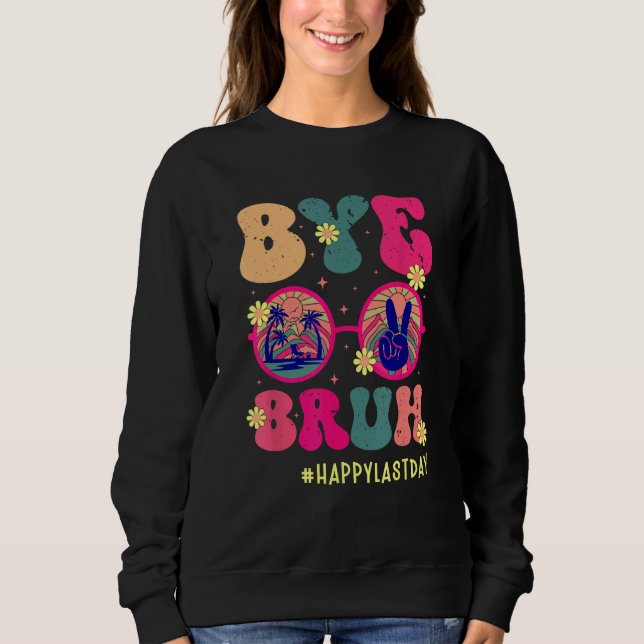 Bye Bruh Teachers Happy Last Day of School Summer  Sweatshirt (Vorderseite)
