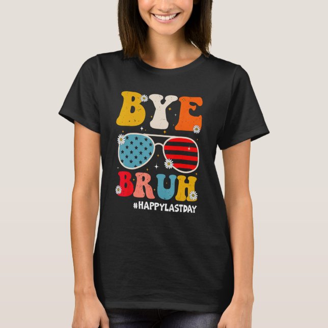 Bye Bruh Teachers Happy Last Day of School Summer  T-Shirt (Vorderseite)